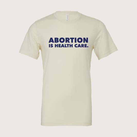 Abortion is Healthcare Unisex T-Shirt - Natural